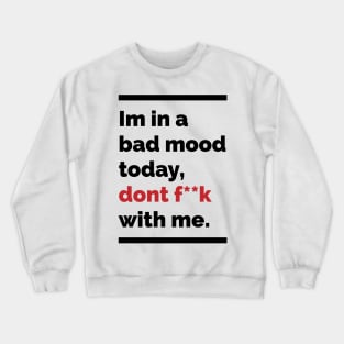 Im in a bad mood today dont fuck with me Crewneck Sweatshirt